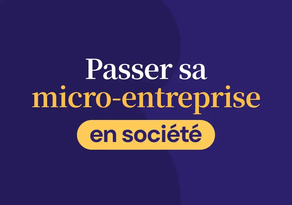 Comment passer sa micro-entreprise en société ? Guide facile 2026